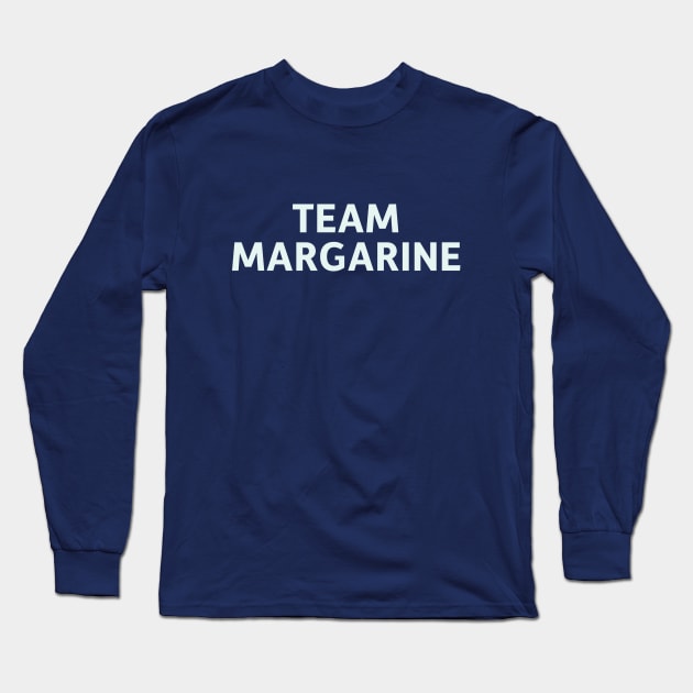 Team Margarine Long Sleeve T-Shirt by SillyQuotes